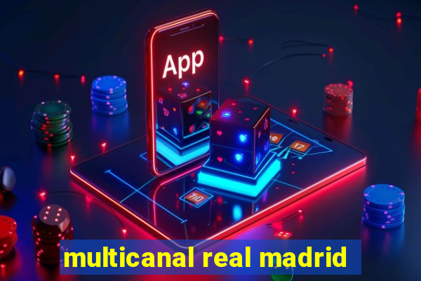 multicanal real madrid